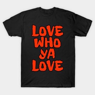 LGBT Equality shirt Just LOVE WHO YA LOVE by ScottyGaaDo T-Shirt